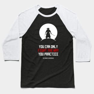 Miyamoto Musashi — 'You can only fight the way you practice' Baseball T-Shirt